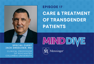 Menninger Clinic | Mind Dive Podcast Tackles Treatment of Transgender Youth