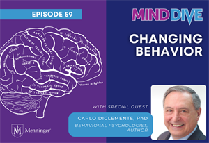 Menninger Clinic | Podcast Examines How to Help Clients Change Unhealthy Behaviors