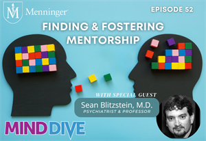 Menninger Clinic | Podcast Highlights Power of Mentorship